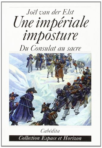 Une impériale imposture : du Consulat au sacre