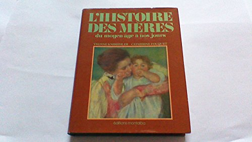 L'Histoire des mères : Du Moyen âge à nos jours