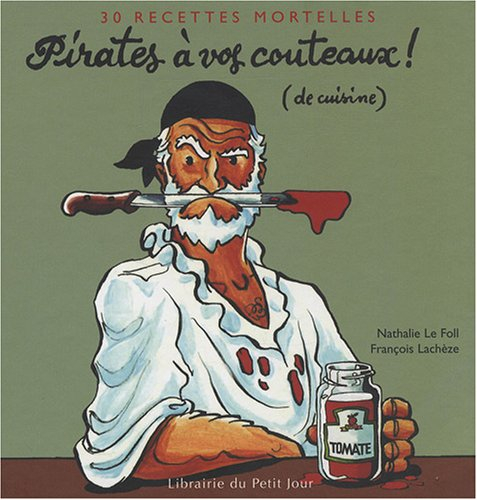 Pirates à vos couteaux ! (de cuisine) : 30 recettes mortelles
