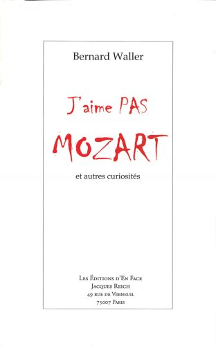 J'aime pas Mozart : et autres curiosités