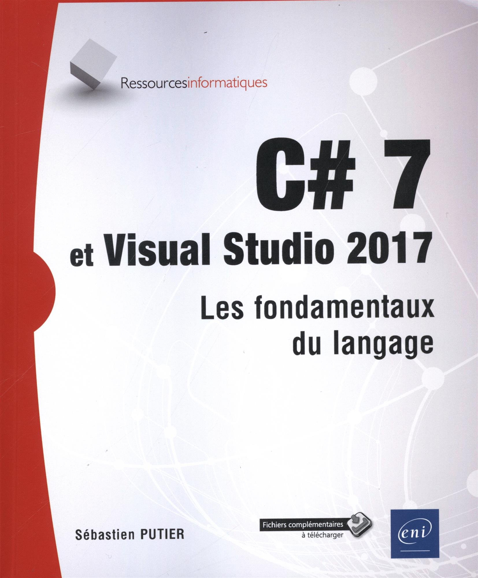 C# 7 et Visual Studio 2017 : les fondamentaux du langage