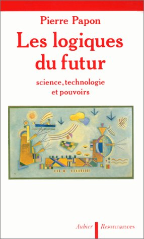 Les Logiques du futur : science, technologie et pouvoirs