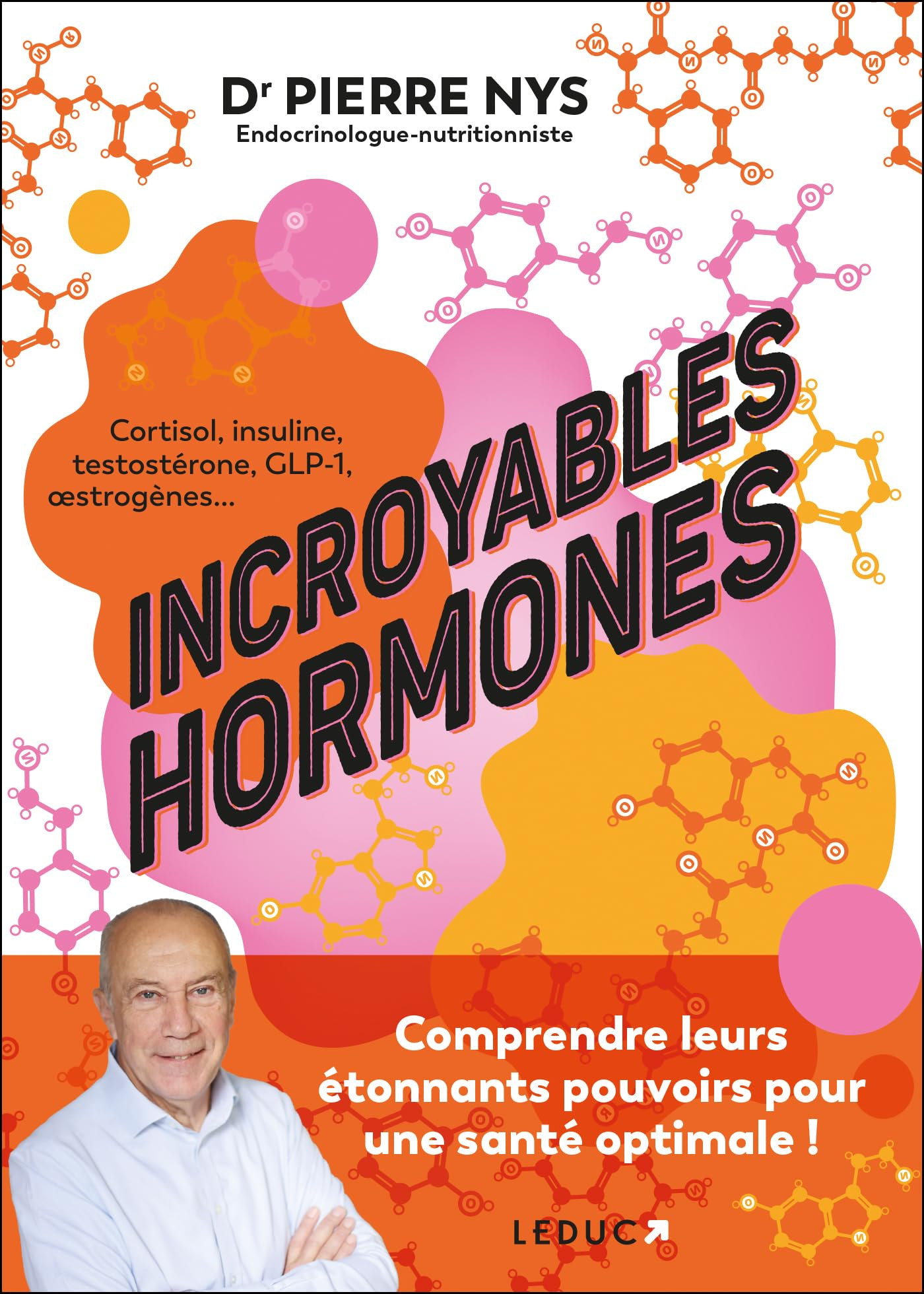 Incroyables hormones : comprendre leurs étonnants pouvoirs pour une santé optimale ! : cortisol, ins