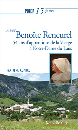 Prier 15 jours avec Benoîte Rencurel : 54 ans d'apparitions de la Vierge à Notre-Dame du Laus