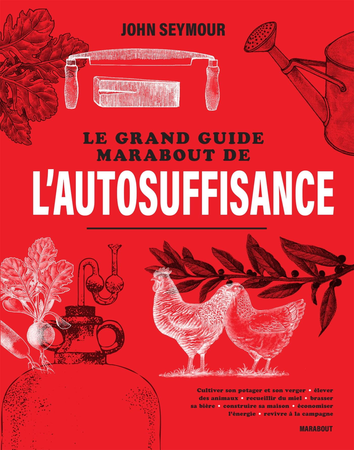 Le grand guide Marabout de l'autosuffisance : cultiver son potager et son verger, élever des animaux