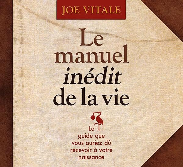 Le manuel inédit de la vie : le guide que vous auriez dû recevoir à votre naissance
