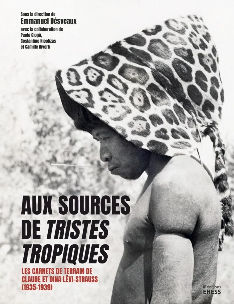 Aux sources de Tristes tropiques : les carnets de terrain de Claude et Dina Lévi-Strauss (1935-1939)