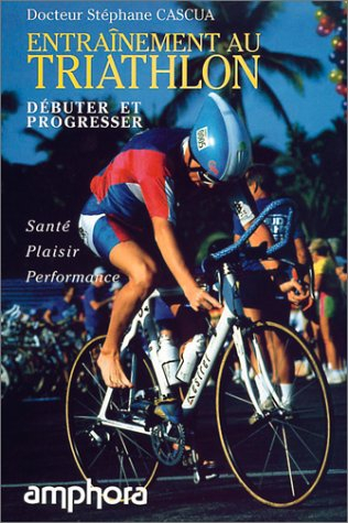 entraînement au triathlon. débuter et progresser