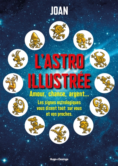 L'astro illustrée : amour, chance, argent, gloire et beauté... : les signes astrologiques à tout vou