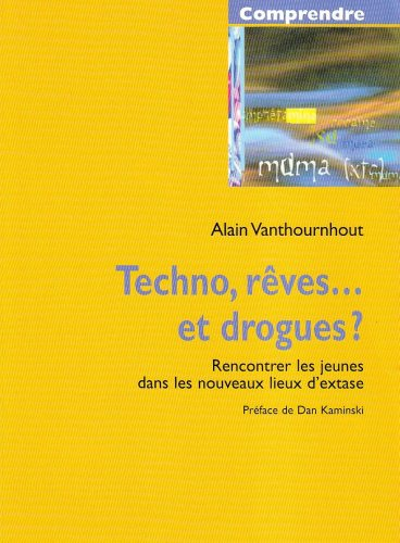 Techno, rêves... et drogues ? : rencontrer des jeunes dans les nouveaux lieux d'extase