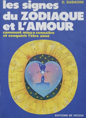 Les Signes du zodiaque et l'amour : comment mieux connaître et conquérir l'être aimé ?