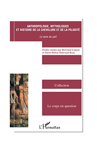 Anthropologie, mythologies et histoire de la chevelure et de la pilosité : le sens du poil