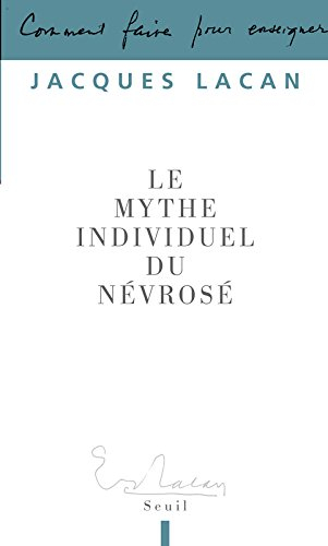 Le mythe individuel du névrosé ou Poésie et vérité dans la névrose