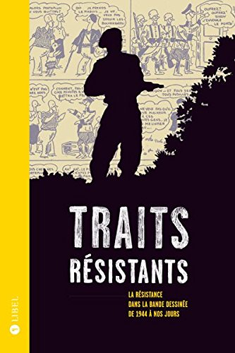 Traits résistants : la Résistance dans la bande dessinée de 1944 à nos jours