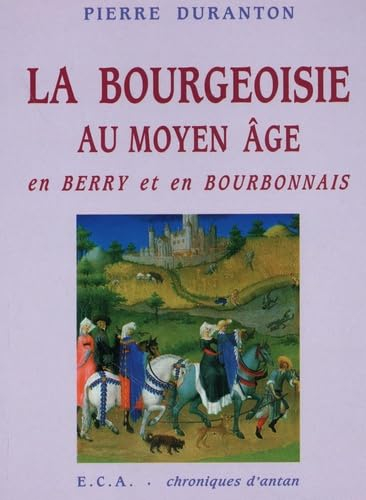 La bourgeoisie au Moyen Age : en Berry et en Bourbonnais