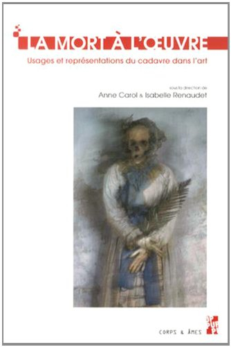 La mort à l'oeuvre : usages et représentations du cadavre dans l'art