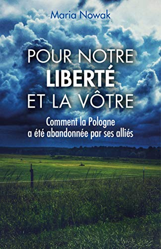 Pour notre liberté et la vôtre: Comment la Pologne a été abandonnée par ses alliés
