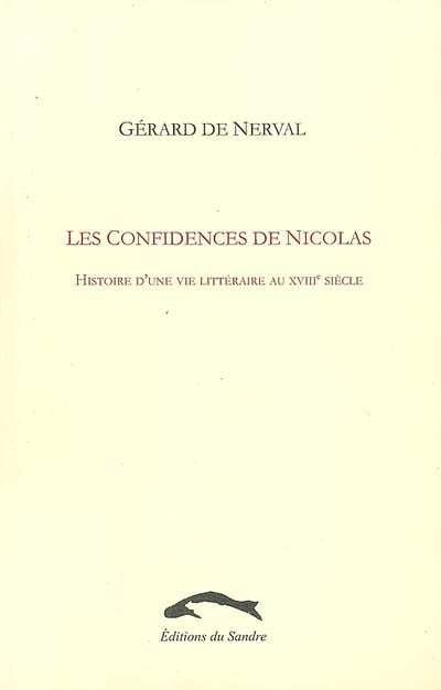Les confidences de Nicolas : histoire d'une vie littéraire au XVIIIe siècle