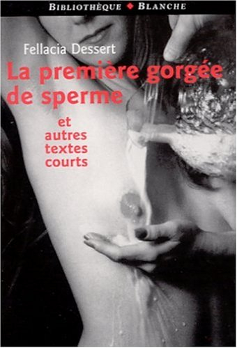 La première gorgée de sperme. La salle de réveil. Sept petites histoires de cul