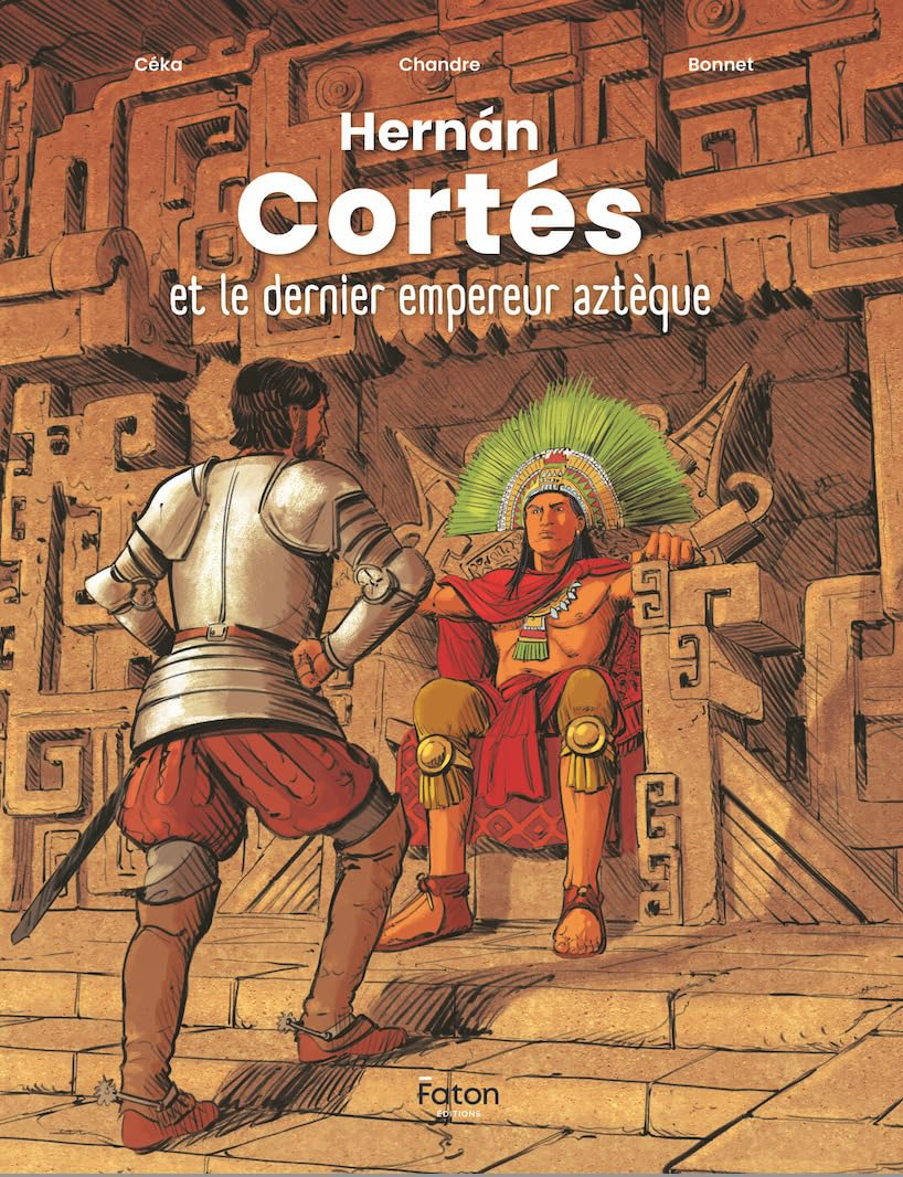 Hernan Cortès : et le dernier empereur aztèque