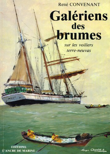 Galériens des brumes : sur les voiliers terre-neuvas