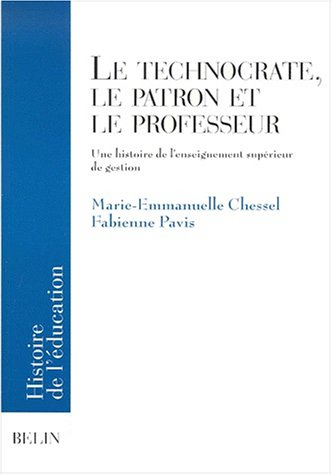 Le technocrate, le patron et le professeur : Une histoire de l'enseignement supérieur de gestion