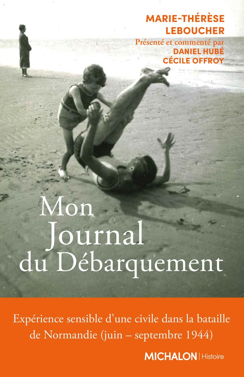 Mon journal du Débarquement : expérience sensible d'une civile dans la bataille de Normandie (juin-s