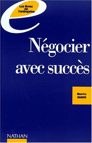 Négocier avec succès : préparer, piloter et réussir ses négociations