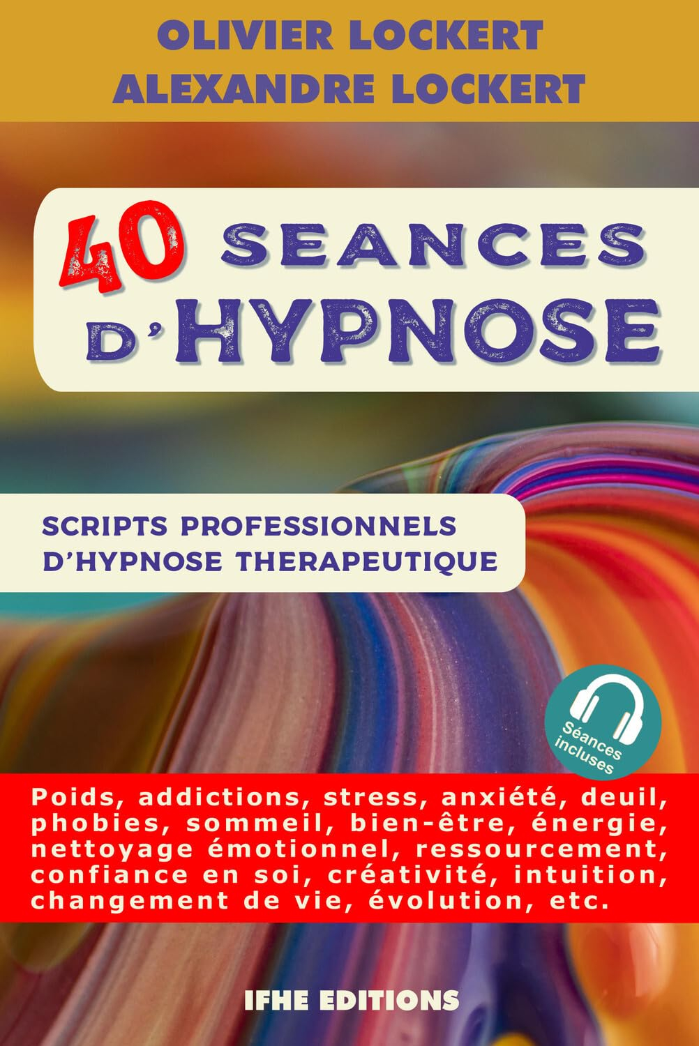 40 séances d'hypnose : scripts professionnels d'hypnose thérapeutique : poids, addictions, stress, a