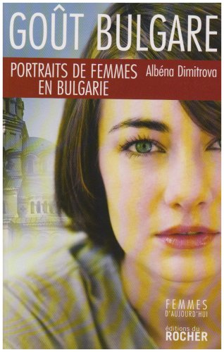 Goût bulgare : portraits de femmes en Bulgarie : récit