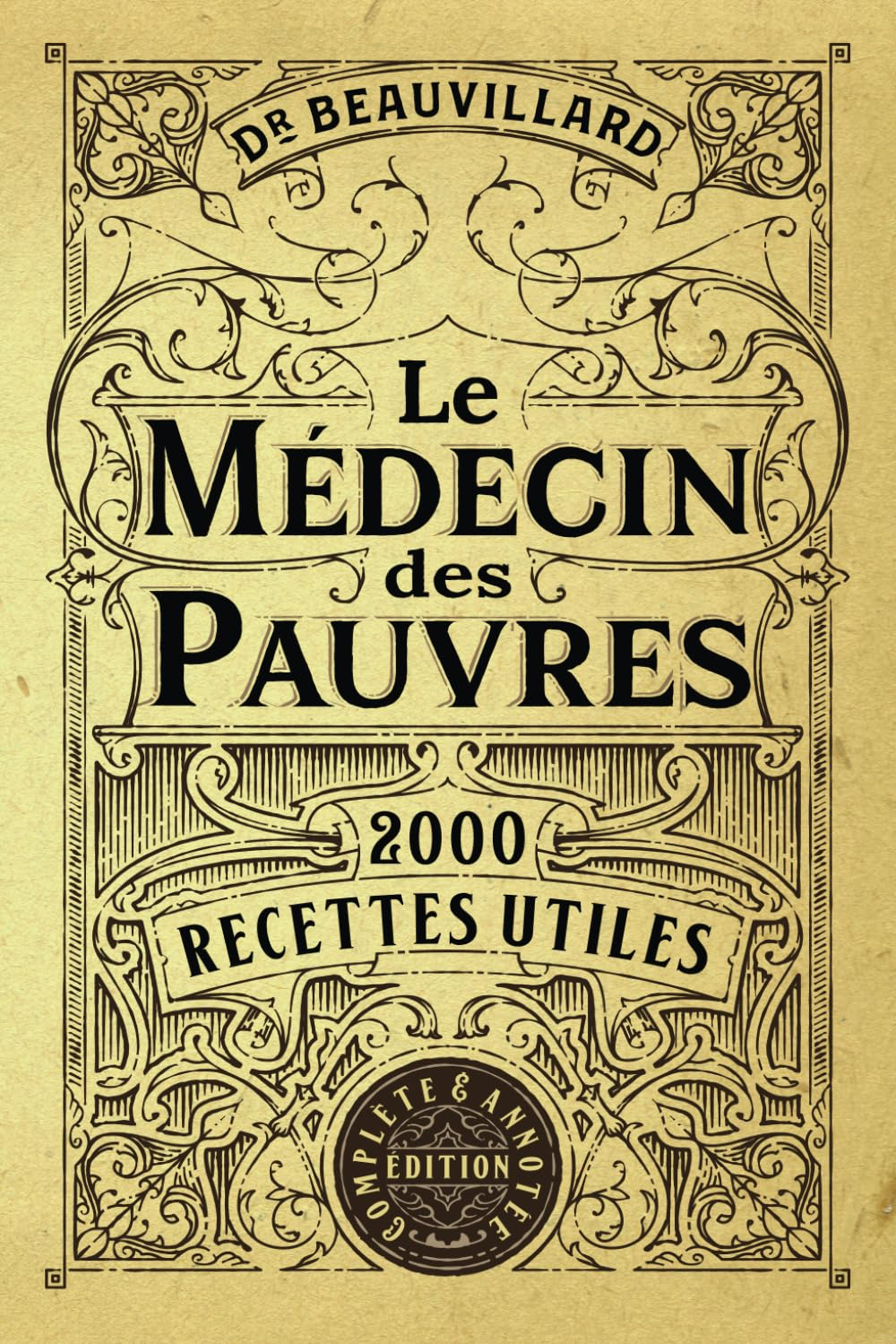Le Médecin des Pauvres: 2000 Recettes Utiles (Édition Complète & Annotée)