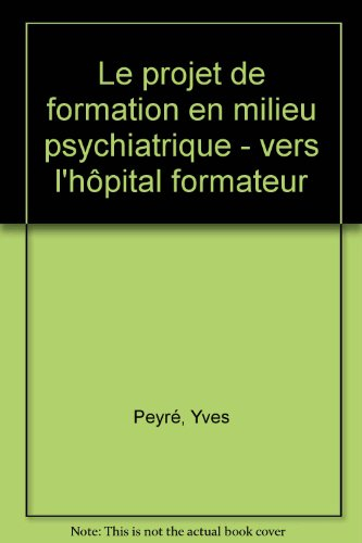 Le Projet de formation en milieu psychiatrique : vers l'hôpital formateur