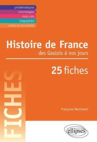 Histoire de France : des Gaulois à nos jours : en 25 fiches