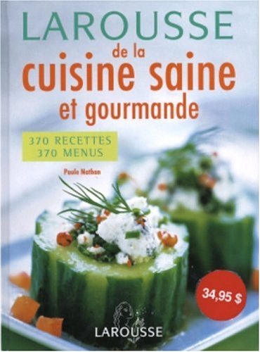 Larousse de la cuisine saine et gourmande : 370 recettes, 370 menus