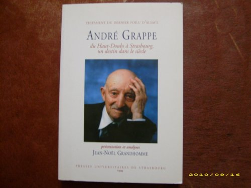 Testament du dernier poilu d'Alsace : André Grappe : du Haut-Doubs à Strasbourg, un destin dans le s