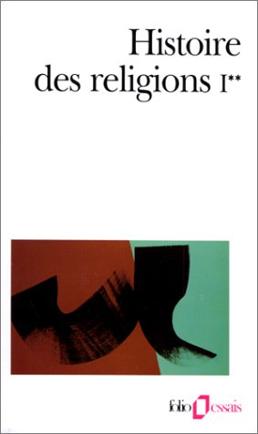 Histoire des religions. Vol. 1-2. Les religions antiques, la formation des religions universelles et