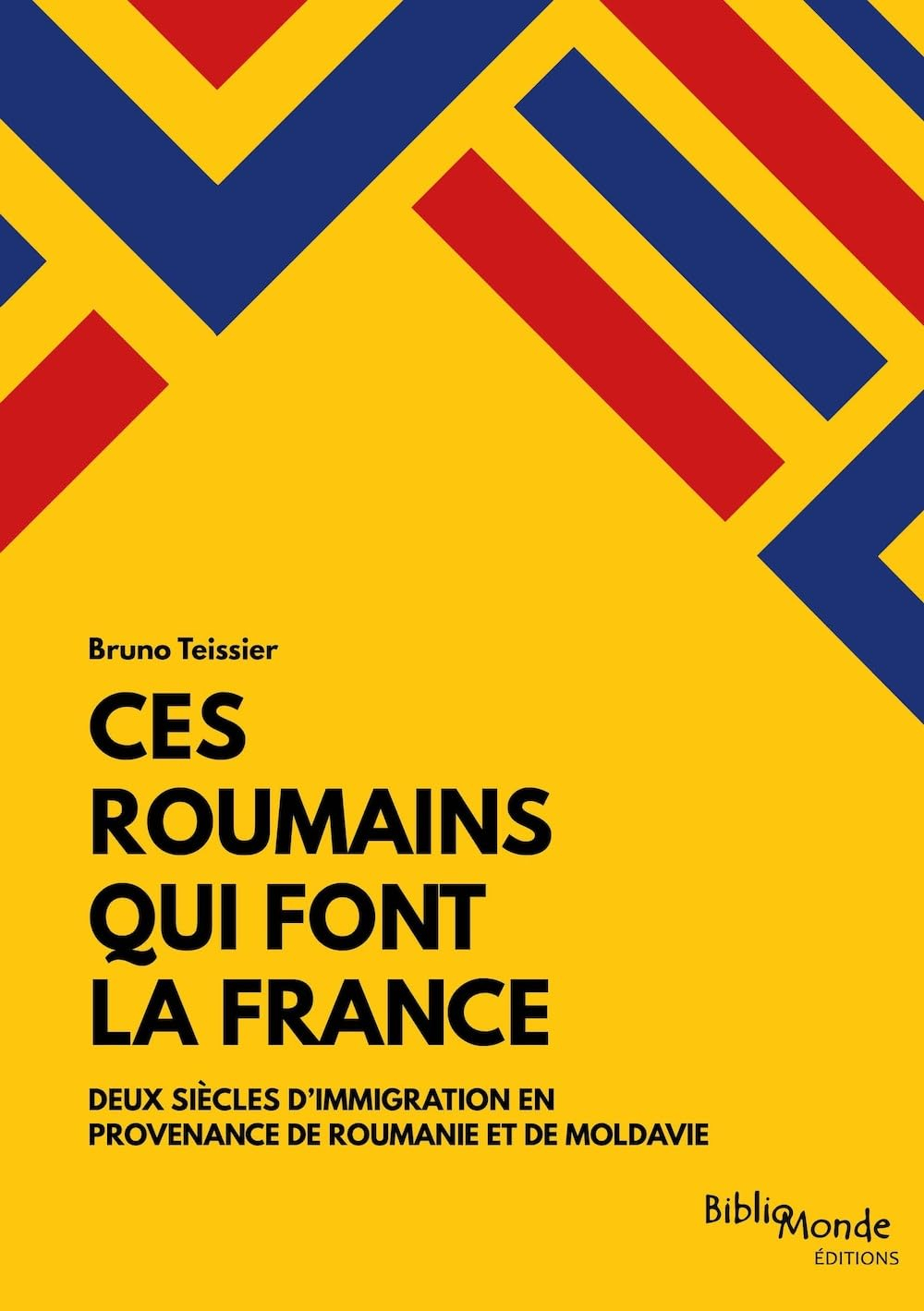 Ces Roumains qui font la France : deux siècles d'immigration en provenance de Roumanie et de Moldavi