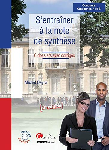 S'entraîner à la note de synthèse : 6 dossiers avec corrigés : concours catégories A et B