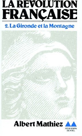 La Révolution française. Vol. 2. La Gironde et la Montagne