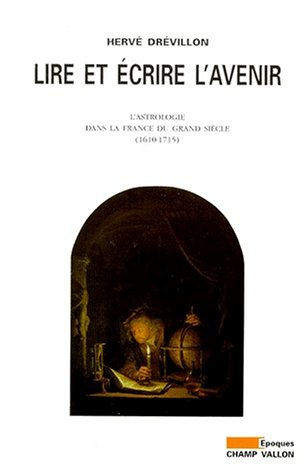 Lire et écrire l'avenir : l'astrologie dans la France du Grand Siècle