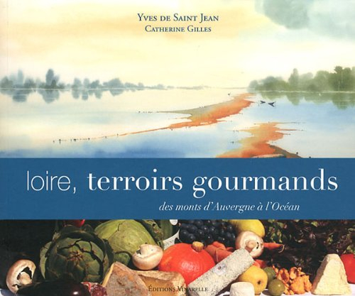 Loire, terroirs gourmands : des monts d'Auvergne à l'Océan
