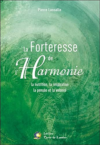 La forteresse de l'harmonie : la nutrition, la respiration, la pensée et la volonté