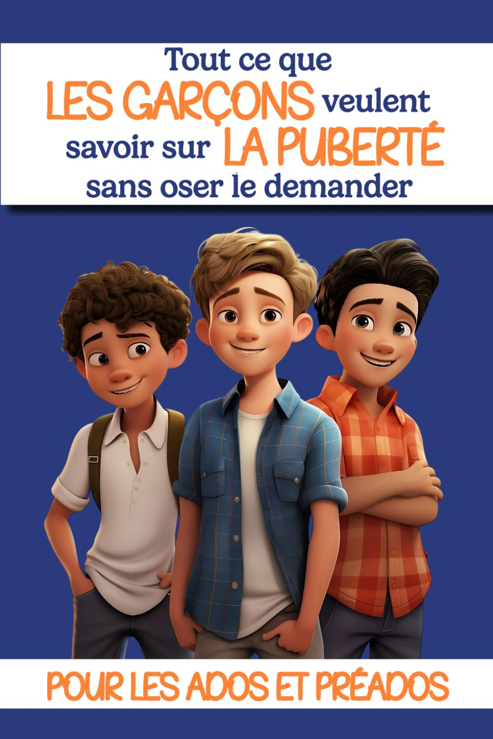 Tout ce que les garçons veulent savoir sur la puberté sans oser le demander: Livre puberté garçons :