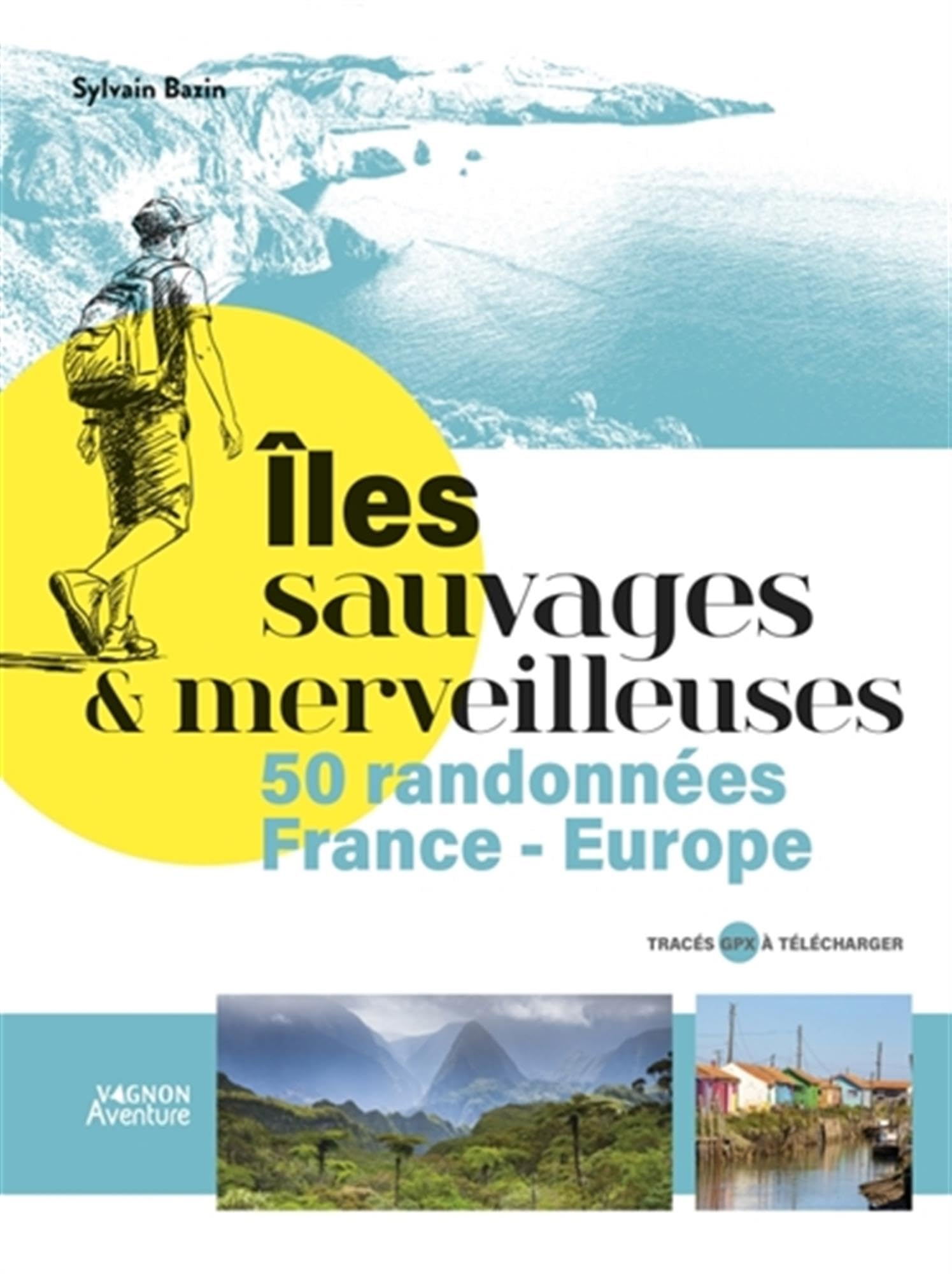Iles sauvages & merveilleuses : 50 randonnées en France et en Europe