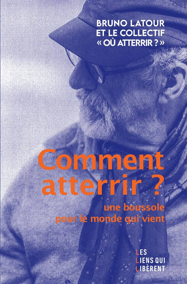 Comment atterrir ? : une boussole pour le monde qui vient