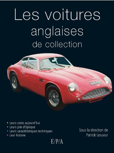 Les voitures anglaises de collection : leurs cotes aujourd'hui, leurs prix d'époque, leurs caractéri