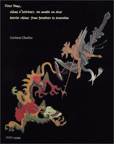 Victor Hugo, visions d'intérieurs : du meuble au décor. Victor Hugo, interior visions : from furnitu