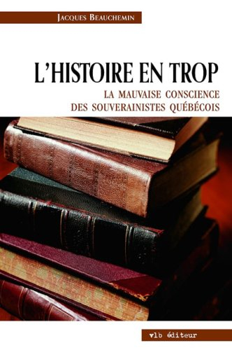 L'histoire en trop : mauvaise conscience des souverainistes québécois