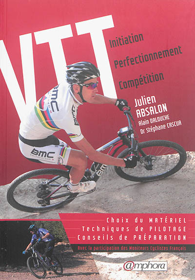 VTT : initiation, perfectionnement, compétition : choix du matériel, techniques de pilotage, conseil