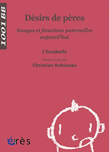 Désirs de pères : images et fonctions paternelles aujourd'hui